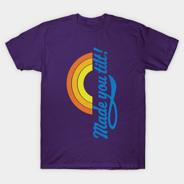 Made You Tilt T-Shirt by zerobriant